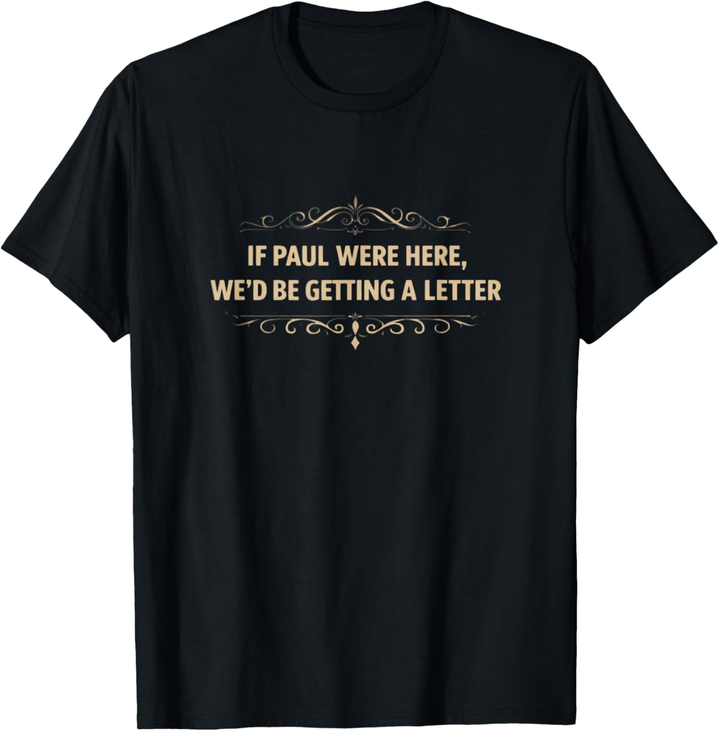 If Paul were Here, We'd Be Getting A Letter Christian Design T-Shirt - T-Shirt | Black