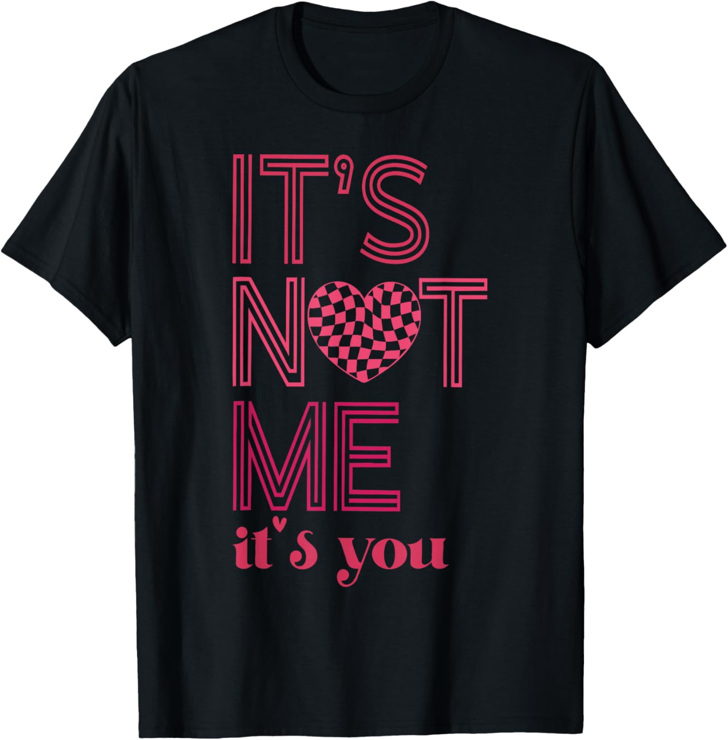 It's Not Me It's You Funny Checkered Valentines Day Saying T-Shirt - T-Shirt | Black