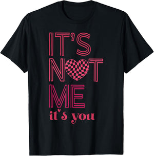 It's Not Me It's You Funny Checkered Valentines Day Saying T-Shirt - T-Shirt | Black