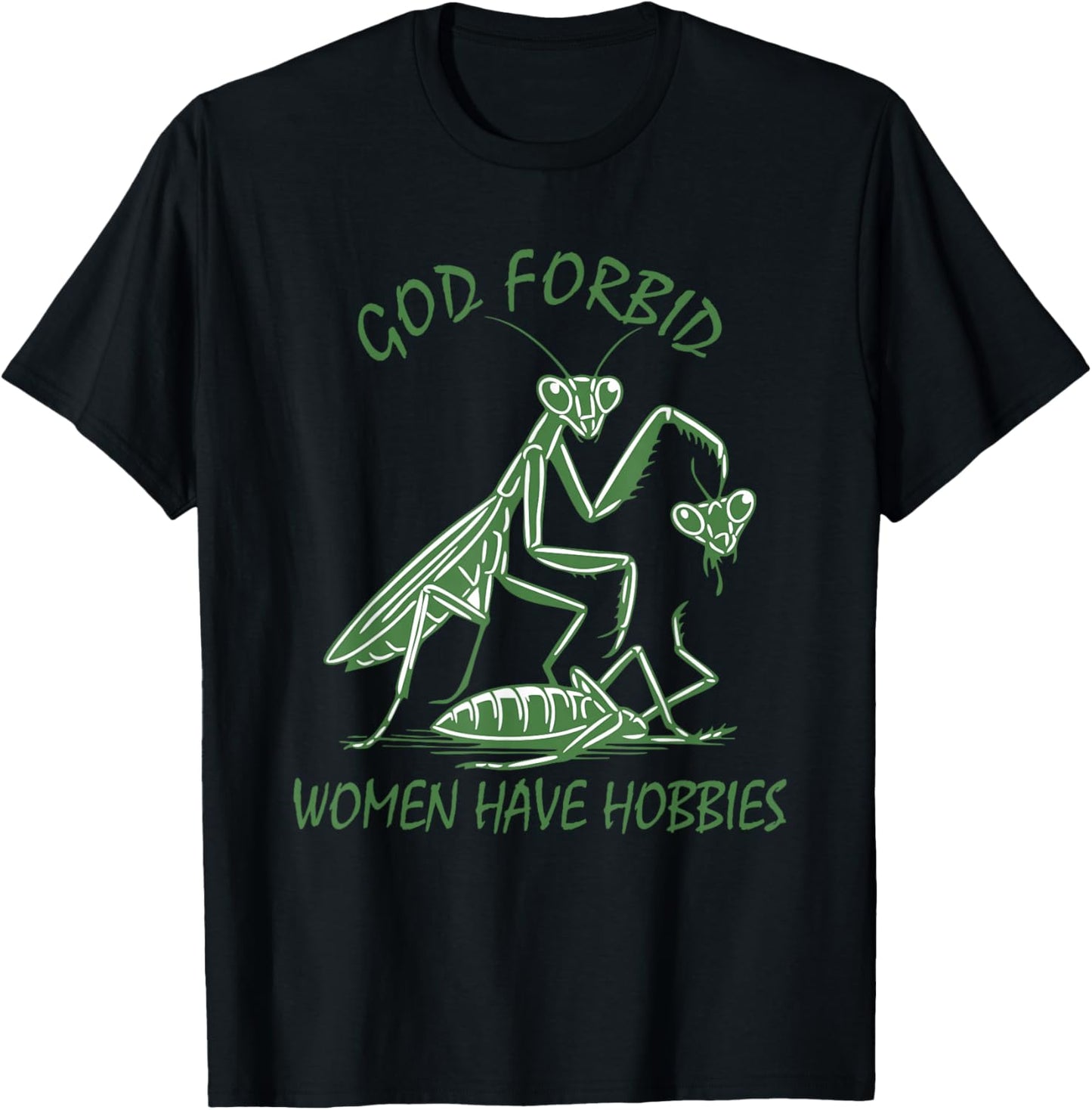 God Forbid Women Have Hobbies Praying Mantis Funny Meme T-Shirt - T-Shirt | Black