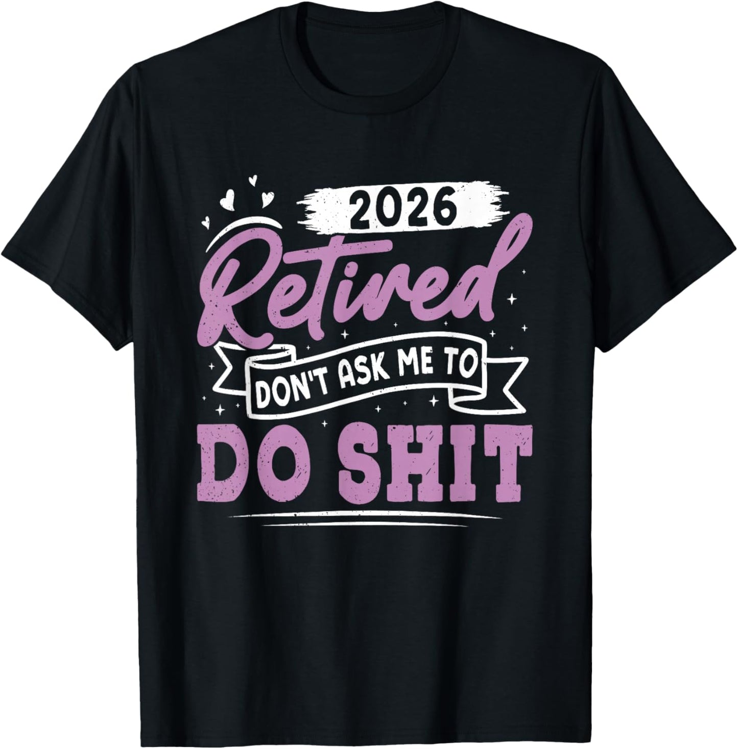 Retiree Retired 2026 Don't Ask ME to DO Shit Retirement T-Shirt - T-Shirt | Black