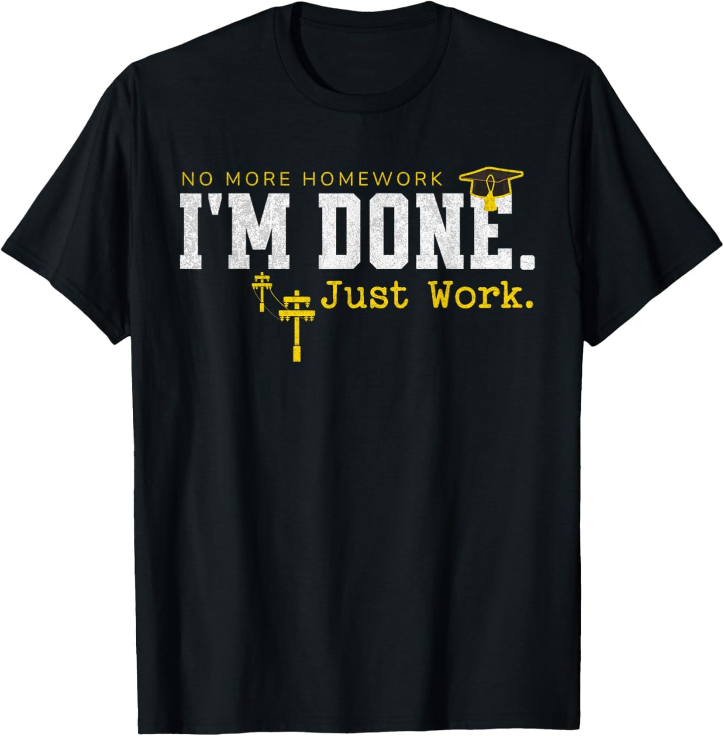 Electrical Lineman Graduation I'm Done Graduate Lineworker T-Shirt - T-Shirt | Black
