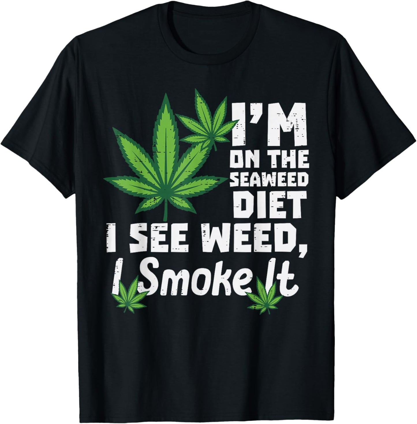 Im On Seaweed Diet I See Weed Funny Saying 420 Men Women T-Shirt - T-Shirt | Black