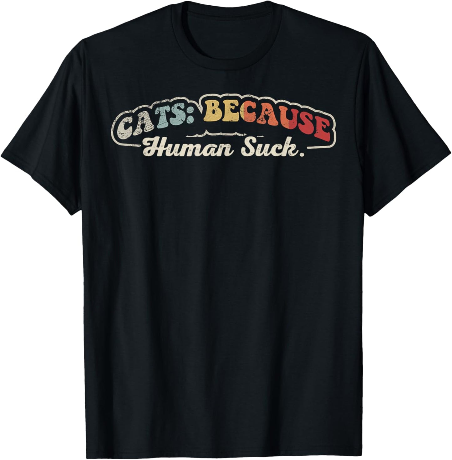 Cats Because Human Suck Funny Cat Lover Phrase T-Shirt - T-Shirt | Black