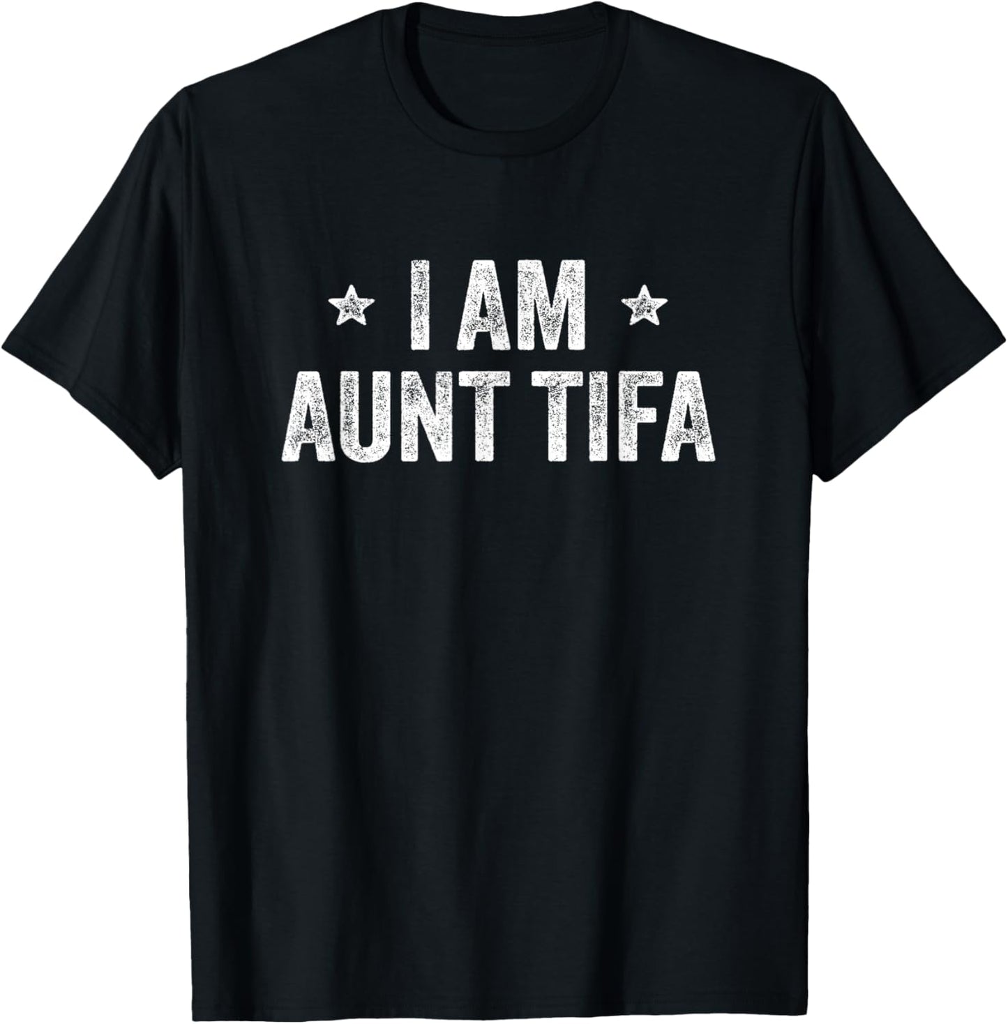 I Am Aunt TIFA Funny T-Shirt - T-Shirt | Black