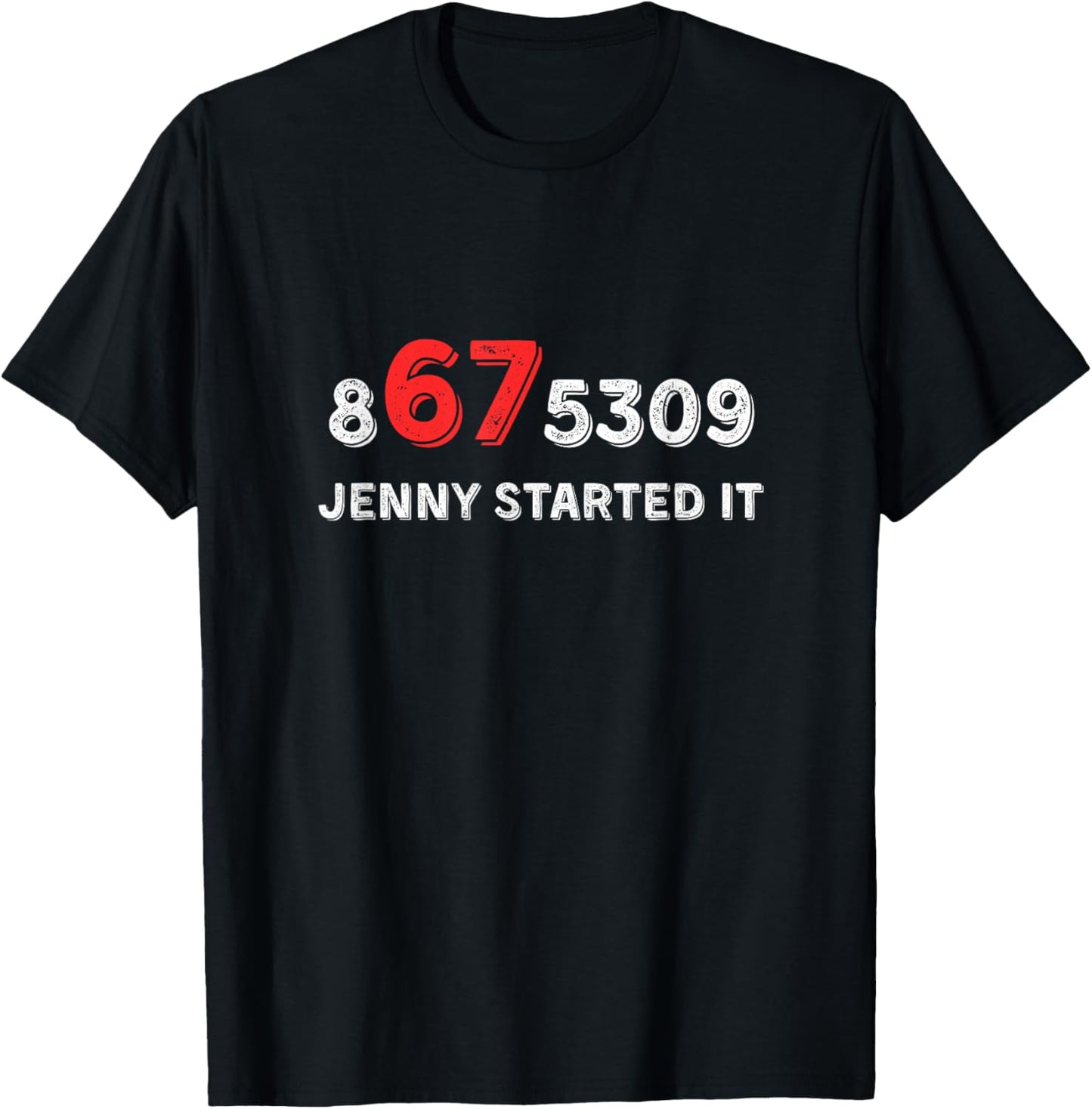 Funny 67 Jenny Started It 8675309 Gen X Six Seven T-Shirt - T-Shirt | Black