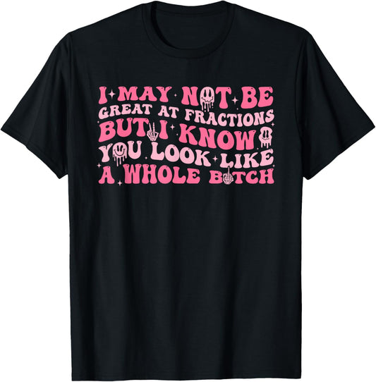 I May Not Be Great, at Fractions, Joke T-Shirt - T-Shirt | Black