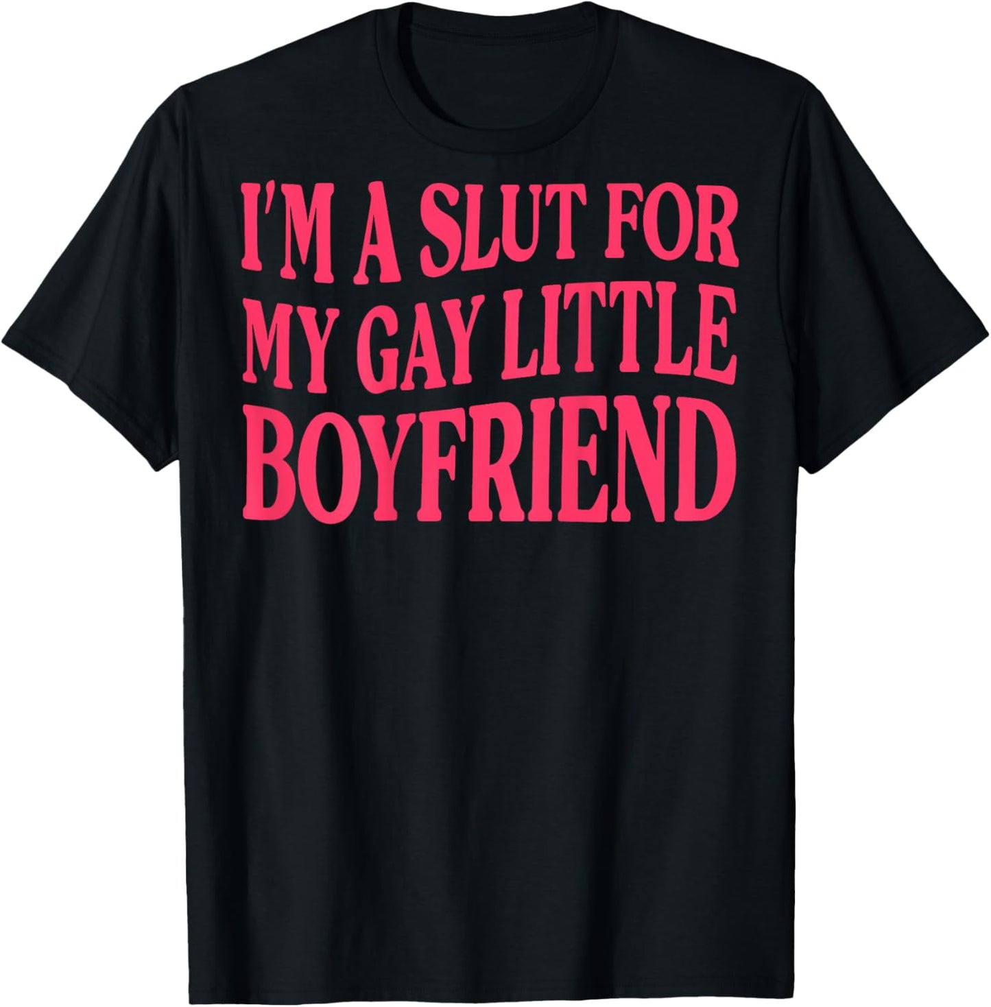 (ON Back) I'm A Slut for My Gay Little Boyfriend T-Shirt - T-Shirt | Black