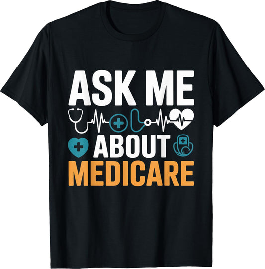 Ask Me About Medicare Funny Quote Agents and Consultants T-Shirt - T-Shirt | Black
