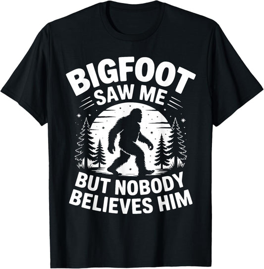 Bigfoot Saw Me But Nobody Believes Him Humor Funny Sasquatch T-Shirt - T-Shirt | Black