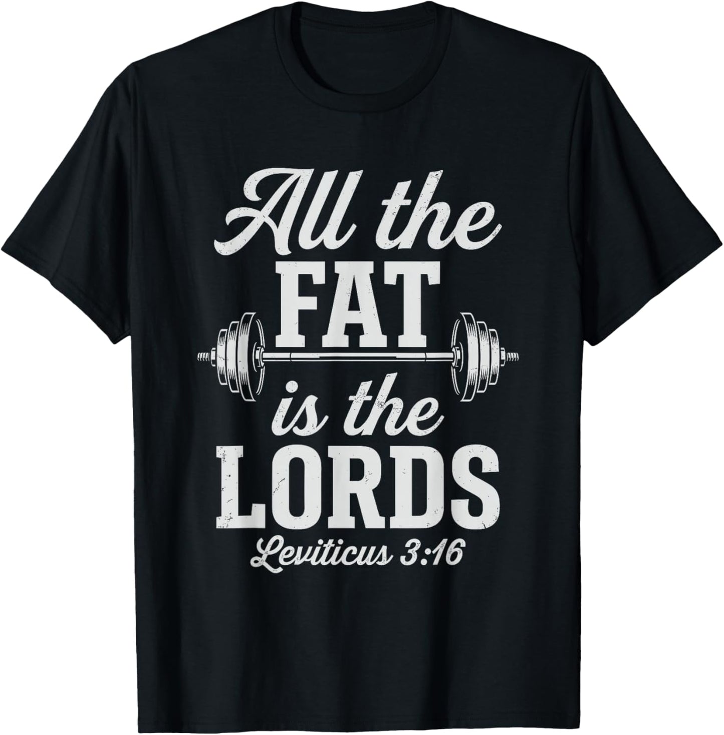 All The Fat is The Lords Faith Based Fitness Powerlifting T-Shirt - T-Shirt | Black