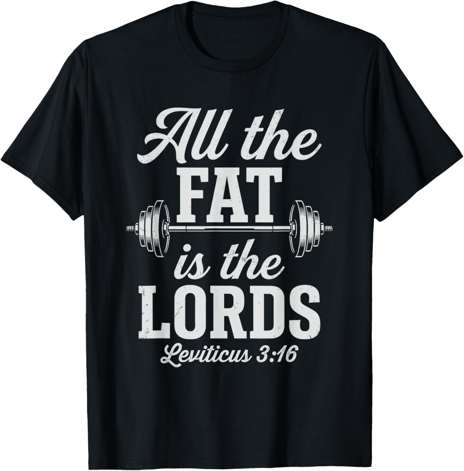 All The Fat is The Lords Faith Based Fitness Powerlifting T-Shirt - T-Shirt | Black
