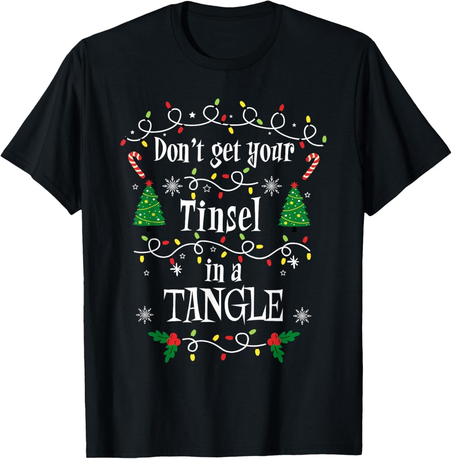 Don't Get Your Tinsel in a Tangle Christmas Sarcasm T-Shirt - T-Shirt | Black