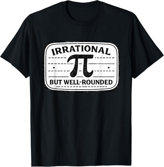Irrational But Well Rounded Pi Day Math Teacher Student Geek T-Shirt - T-Shirt | Black