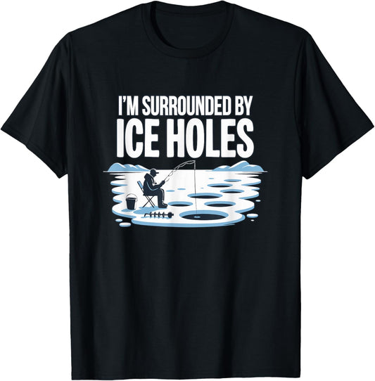 I'm Surrounded by Ice Holes Funny Angler Ice Fishing T-Shirt - T-Shirt | Black