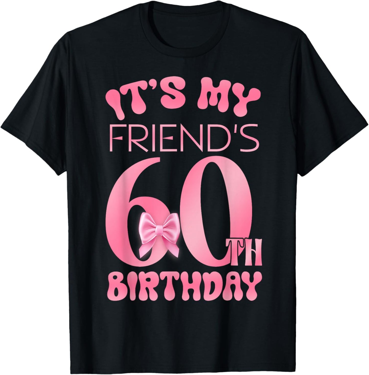 It's My Friend's 60th Birthday Girl Pink Party Themes T-Shirt - T-Shirt | Black