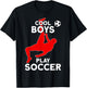 Cool Boys Play Soccer T-Shirt - T-Shirt | Black