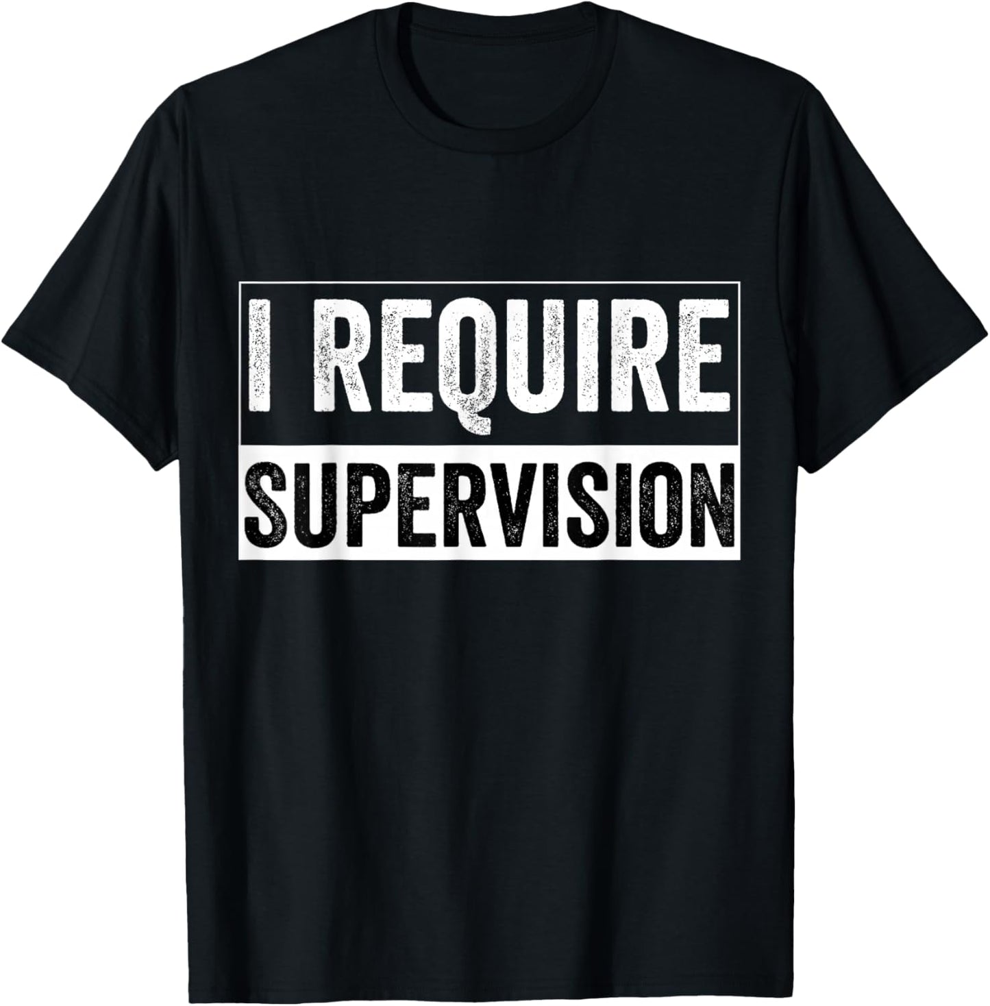 I Require Supervision T-Shirt - T-Shirt | Black