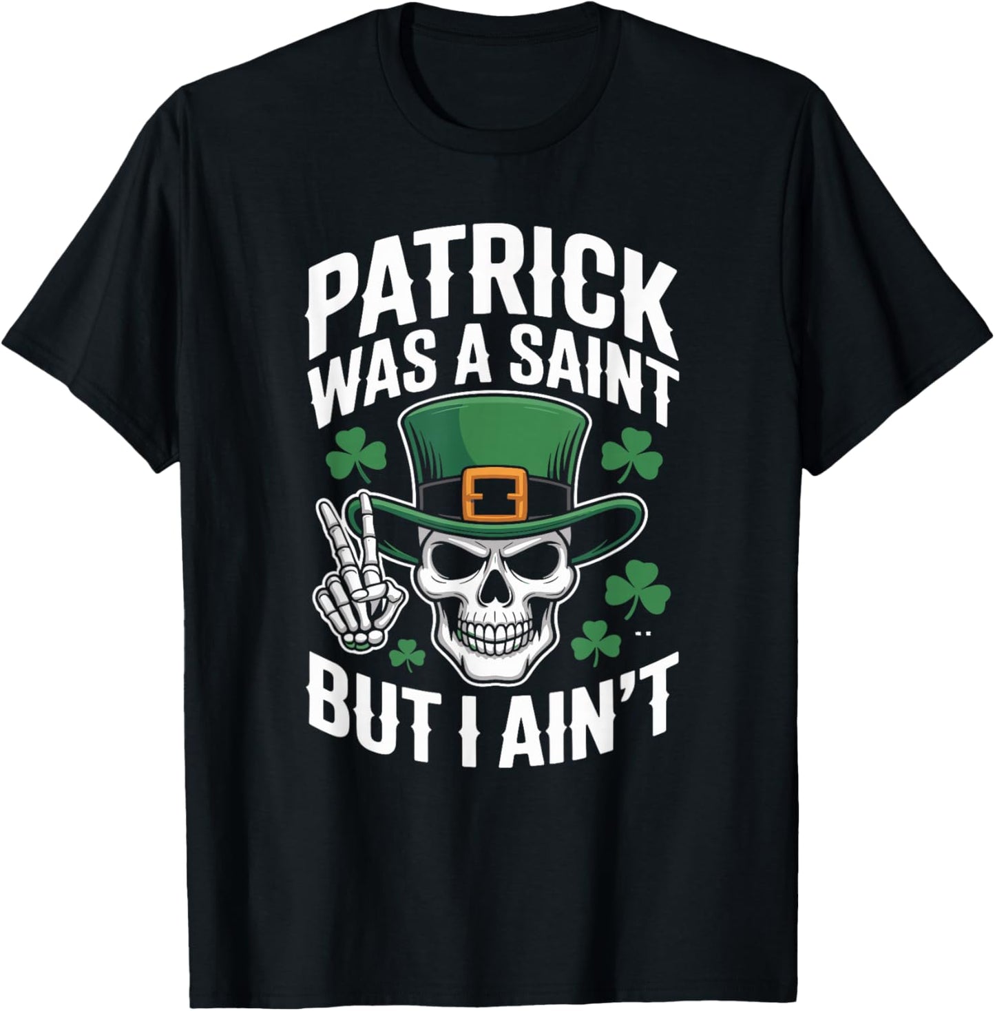 Patrick was Saint But I Aint Skull St Patricks Day T-Shirt - T-Shirt | Black