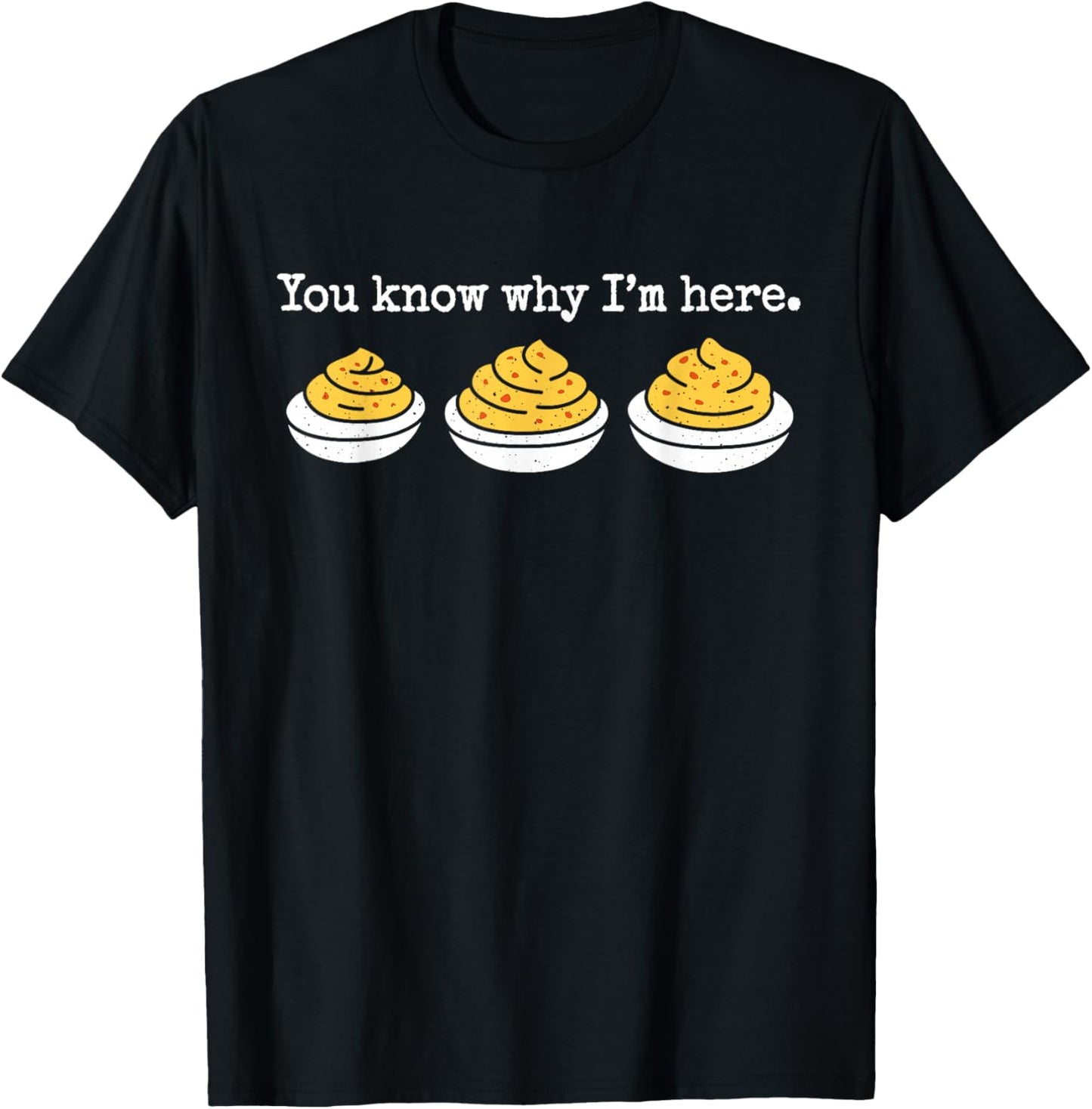 You Know Why Im Here Deviled Eggs Thanksgiving Men Women Kid T-Shirt - T-Shirt | Black