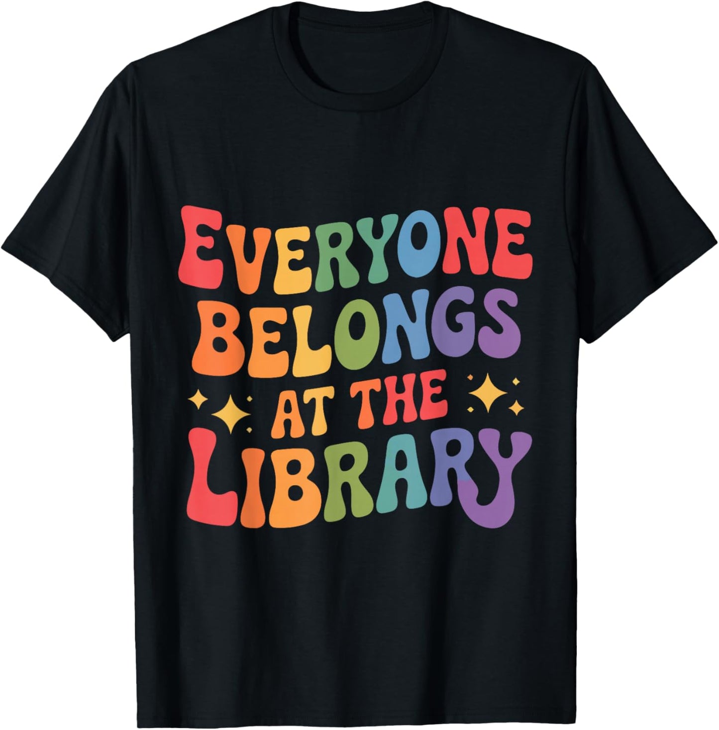 Everyone Belongs at The Library Book Lovers Reading Advocacy T-Shirt - T-Shirt | Black