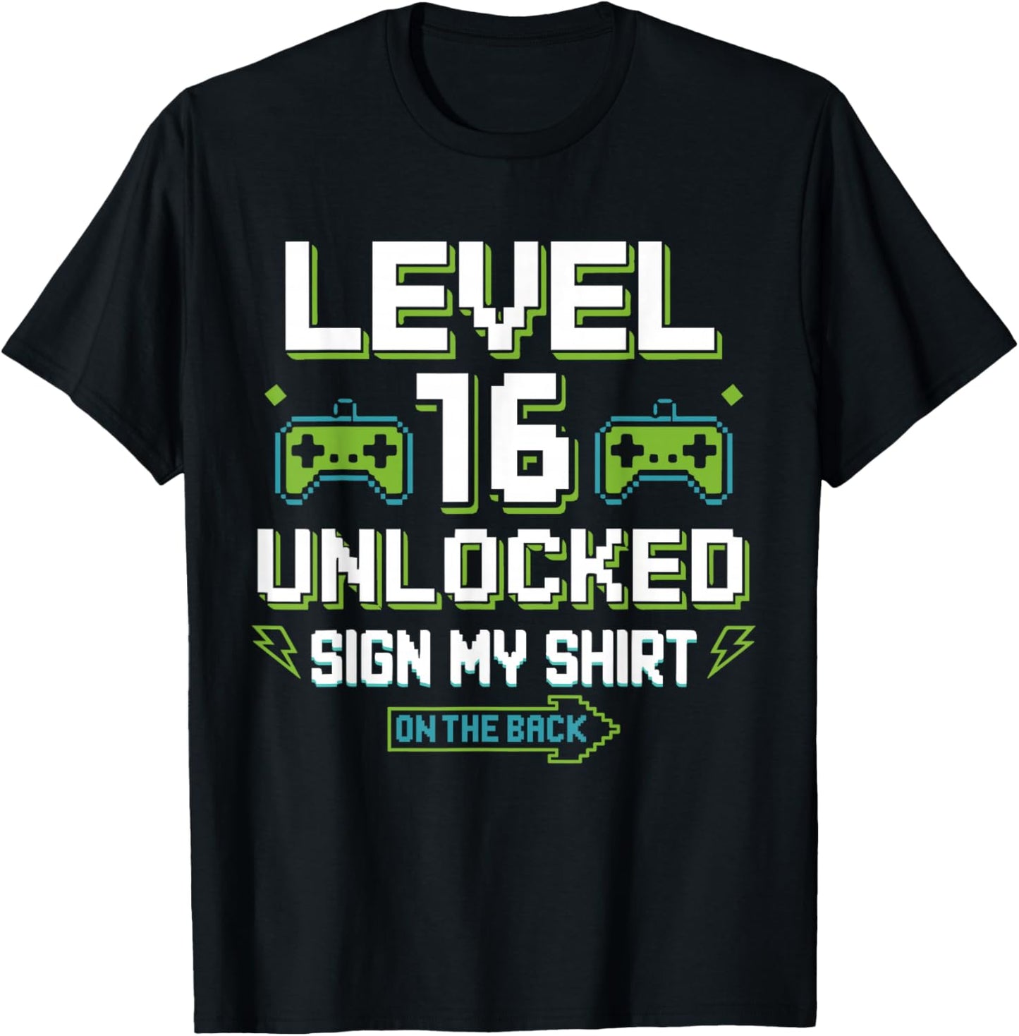 Level 16 Unlocked Sign My Shirt 16th Birthday Gamer Boy Girl T-Shirt - T-Shirt | Black