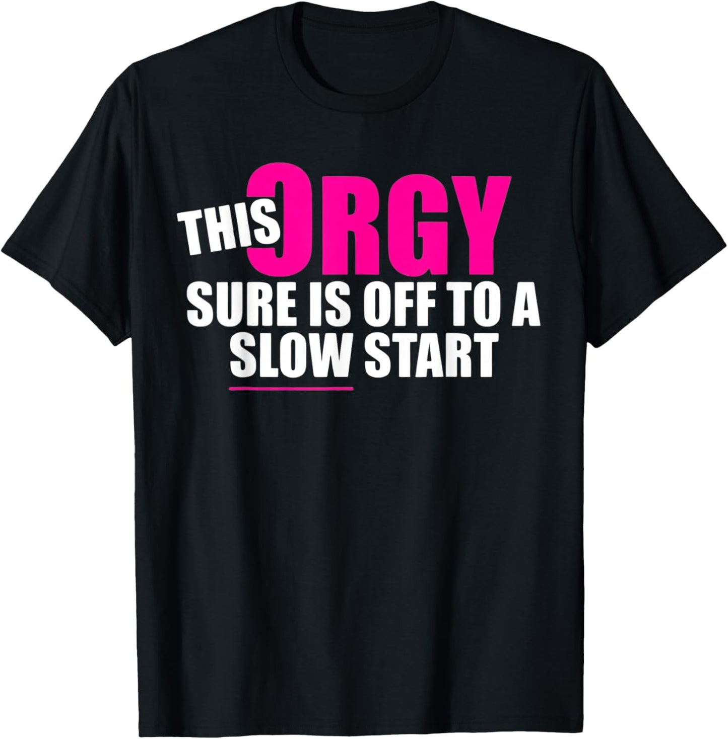 This Orgy Sure is Off to A Slow Start Quote T-Shirt - T-Shirt | Black