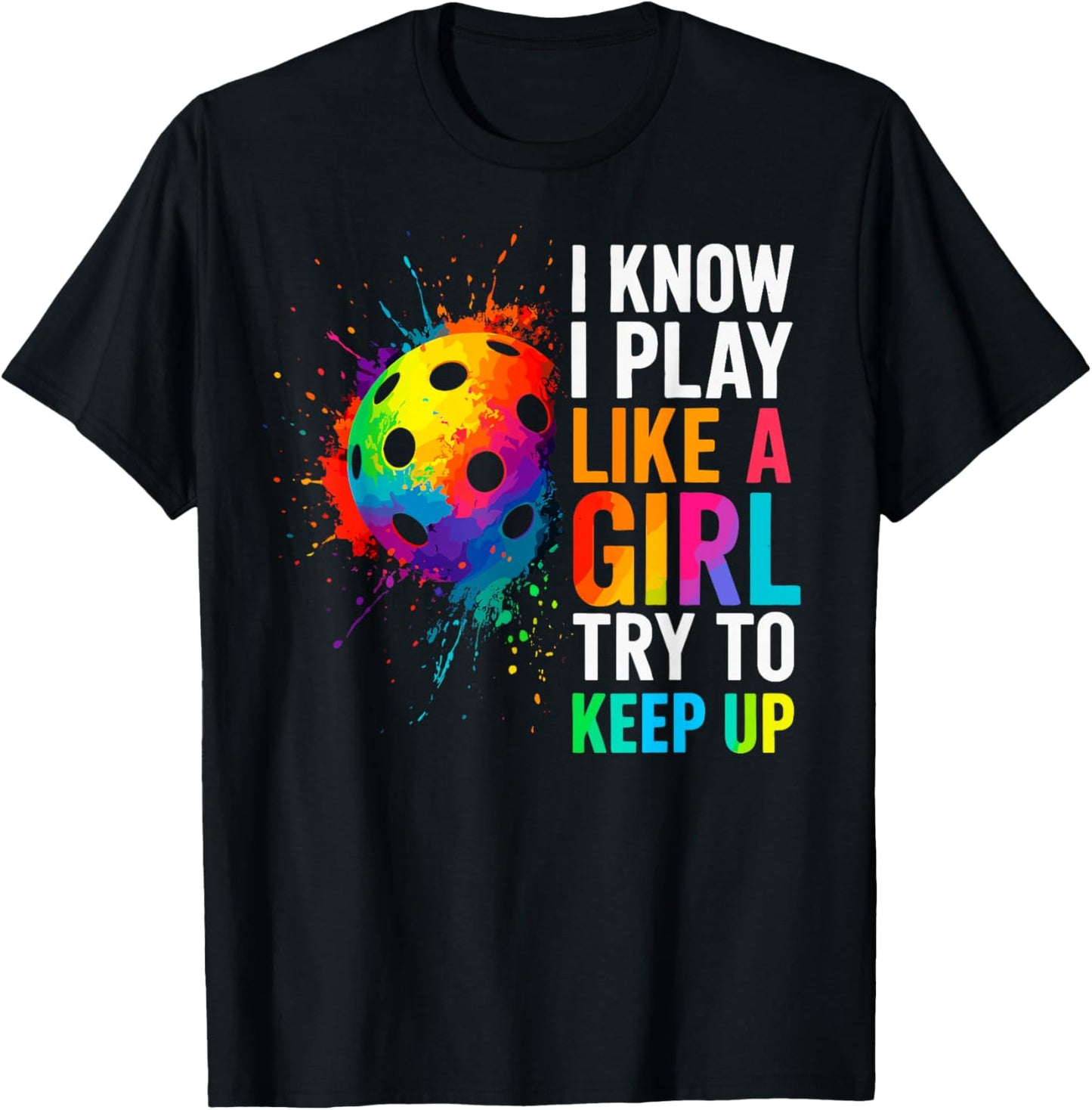 I Know I Play Like A Girl Try to Keep Up Pickleball Joke T-Shirt - T-Shirt | Black