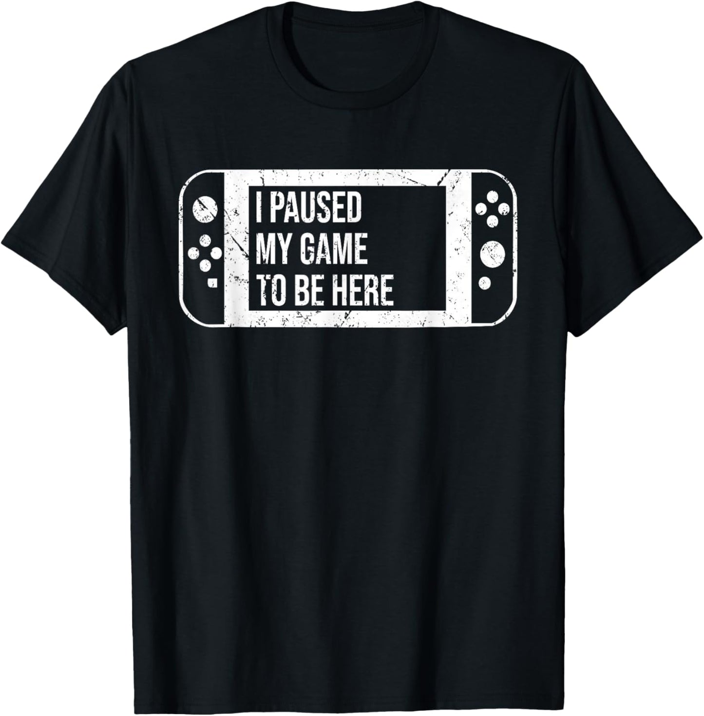 I Paused My Game to Be Here for Gamer Who Loves Video Game T-Shirt - T-Shirt | Black