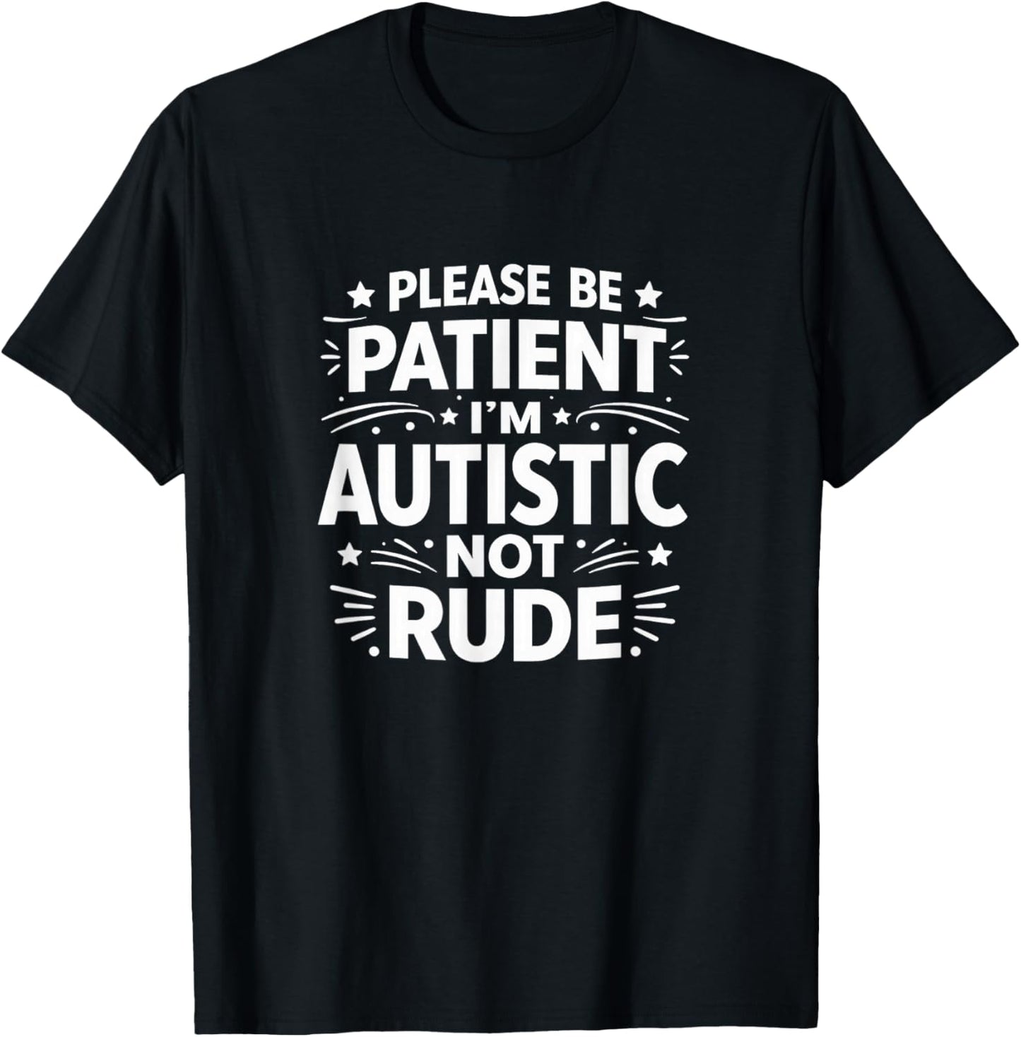 Please Be Patient - I'm Autistic - Not Rude T-Shirt - T-Shirt | Black