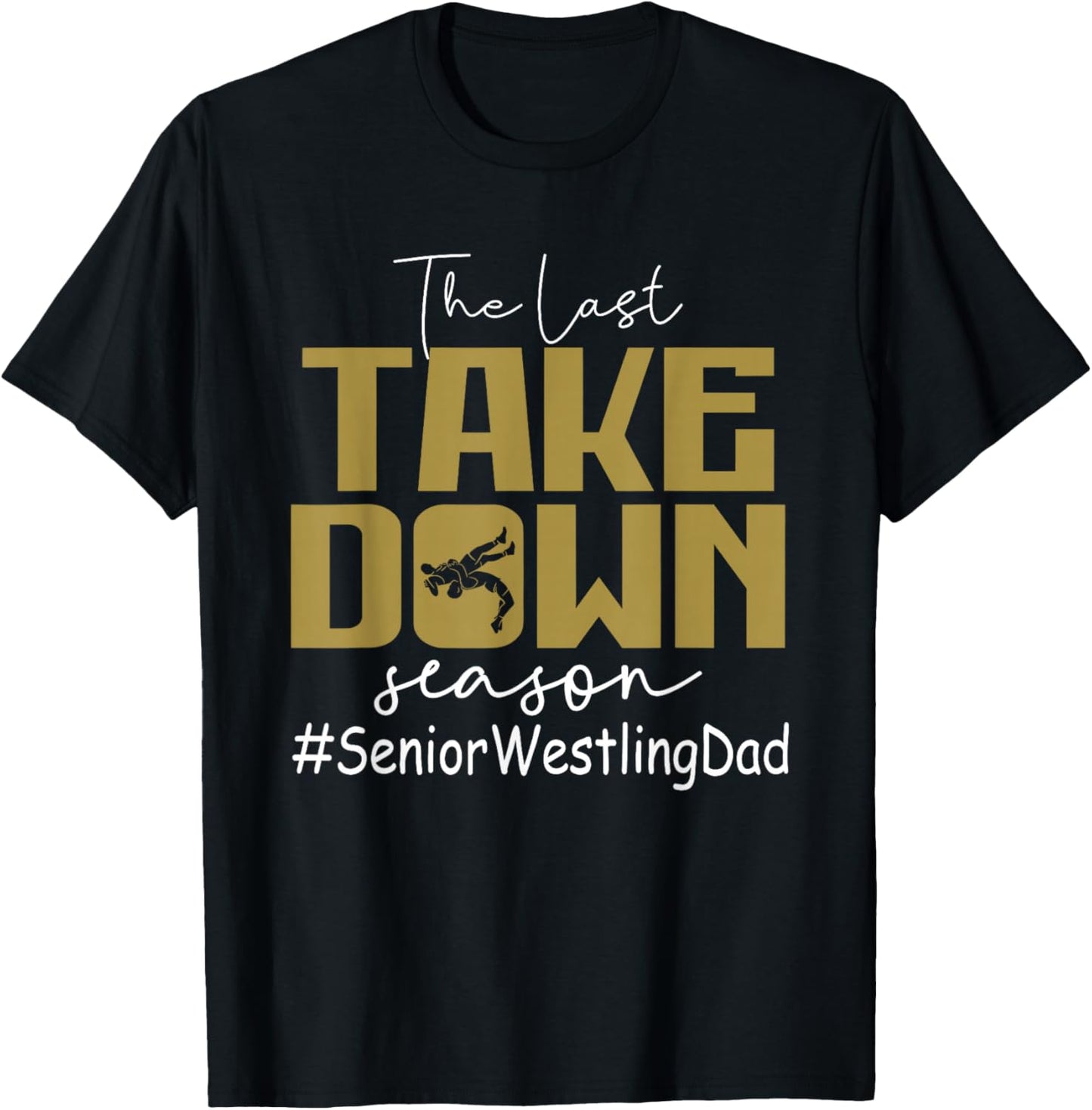 The Last Take Down Season Senior Westling Dad T-Shirt - T-Shirt | Black