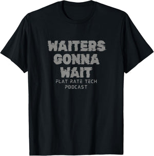 Waiters Gonna Wait T-Shirt - T-Shirt | Black