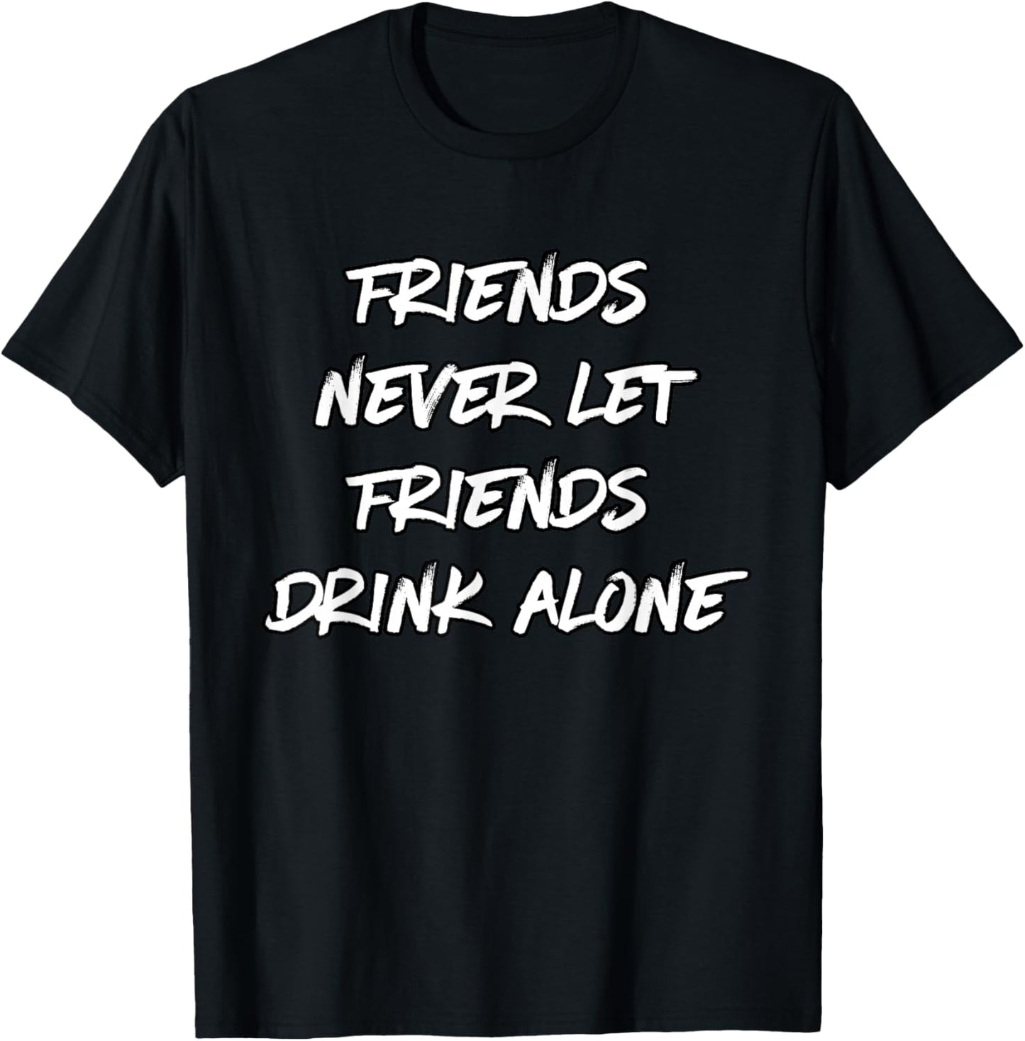 Don't Let Friends Drink Alone T-Shirt - T-Shirt | Black