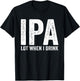 IPA Lot When I Drink Funny Beer Pun Drinker Drinking Lover T-Shirt - T-Shirt | Black
