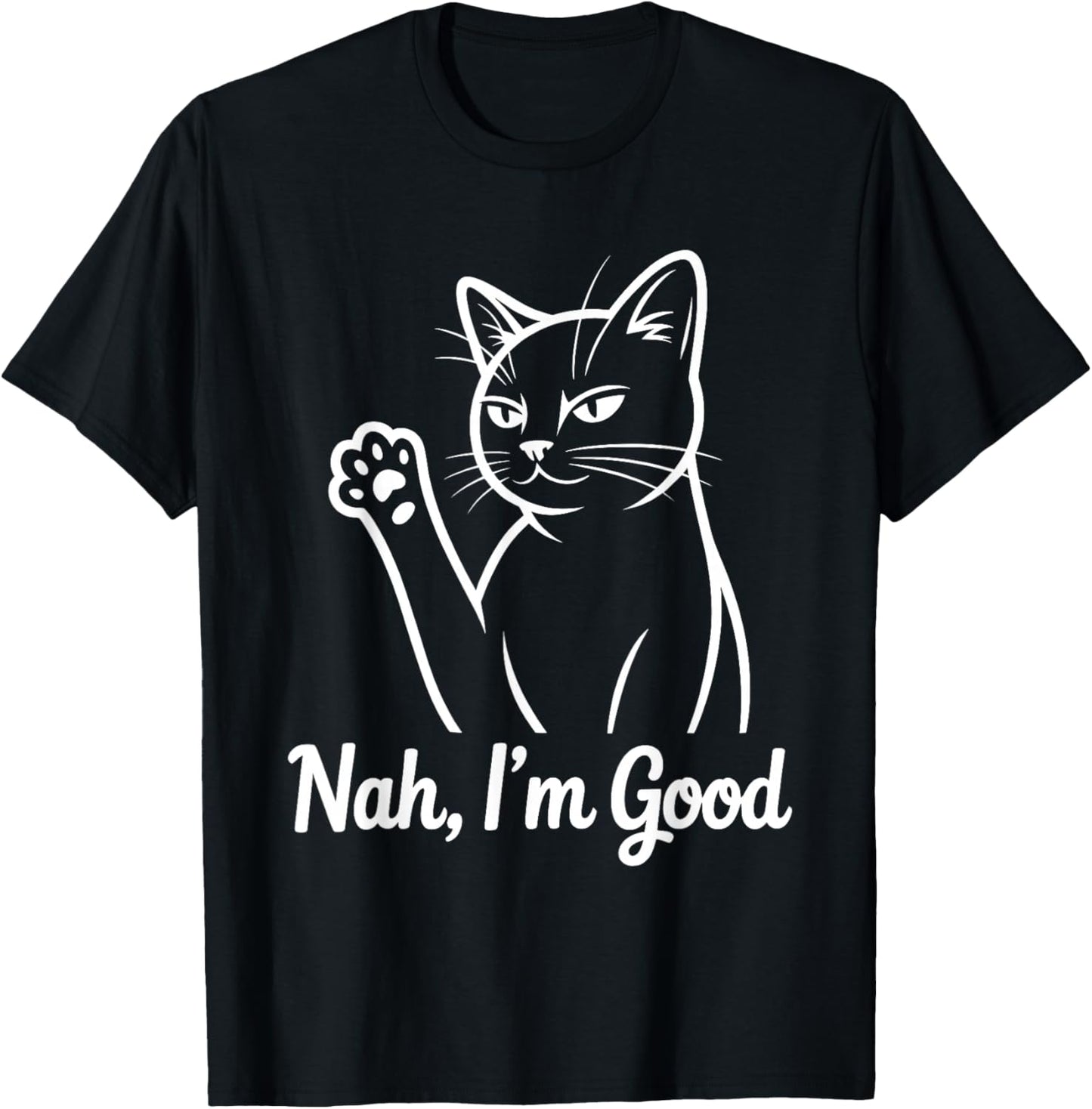 Funny Cat Nah I'm Good T-Shirt - T-Shirt | Black