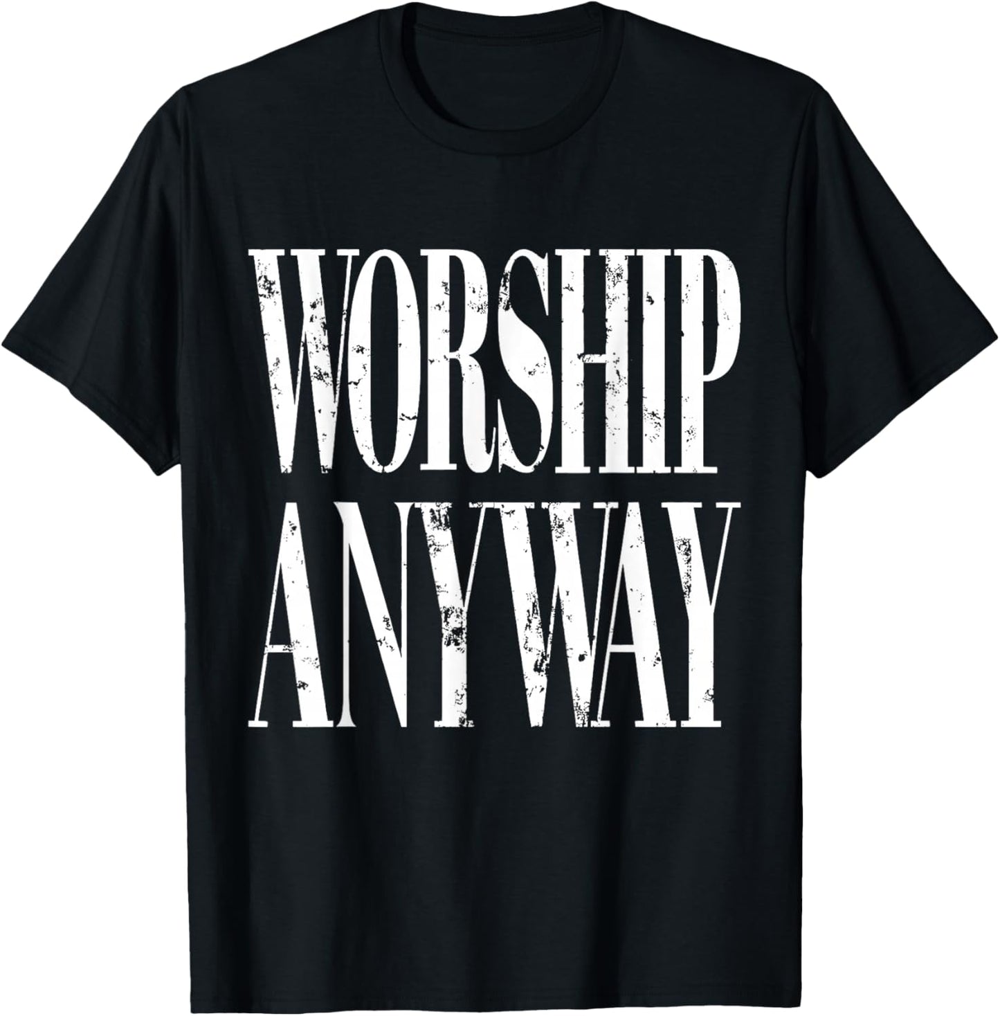 Worship Anyway Distressed Christian T-Shirt - T-Shirt | Black