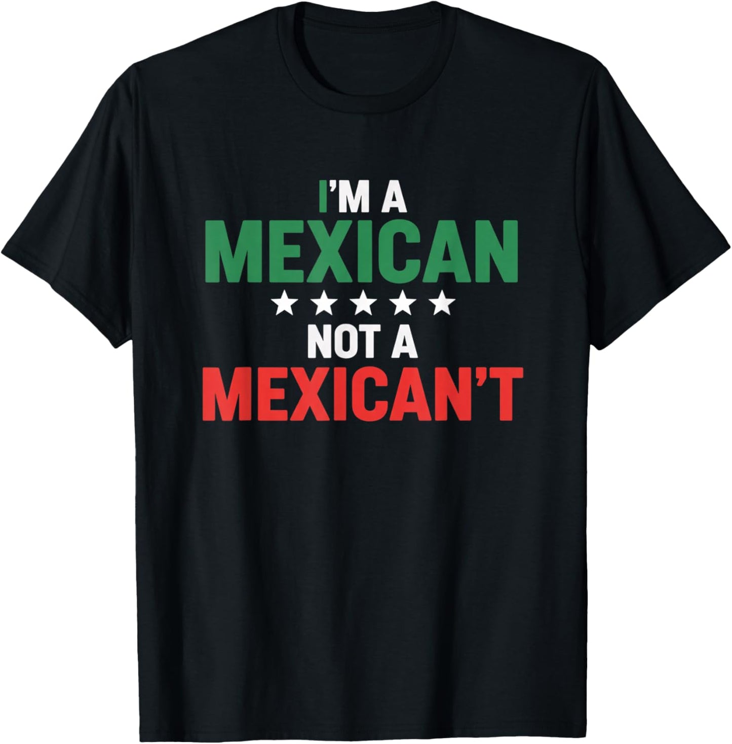 I'm A Mexican Not A Mexican't Funny Latino Pride Humor T-Shirt - T-Shirt | Black