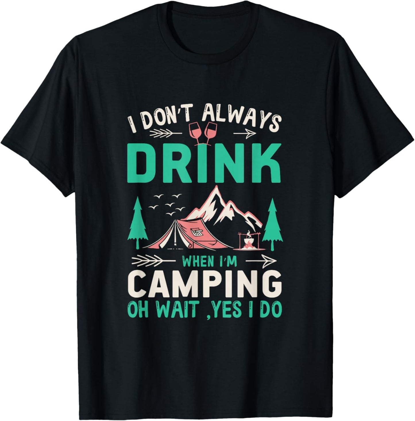 I Don't Always Drink When I'm Camping Camper T-Shirt - T-Shirt | Black