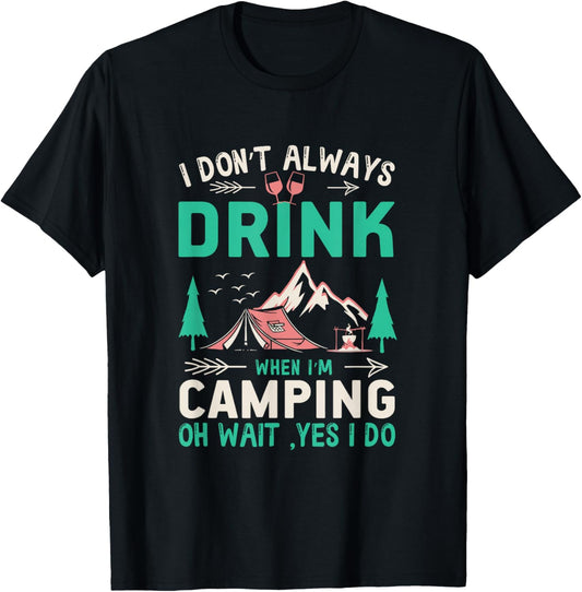 I Don't Always Drink When I'm Camping Camper T-Shirt - T-Shirt | Black