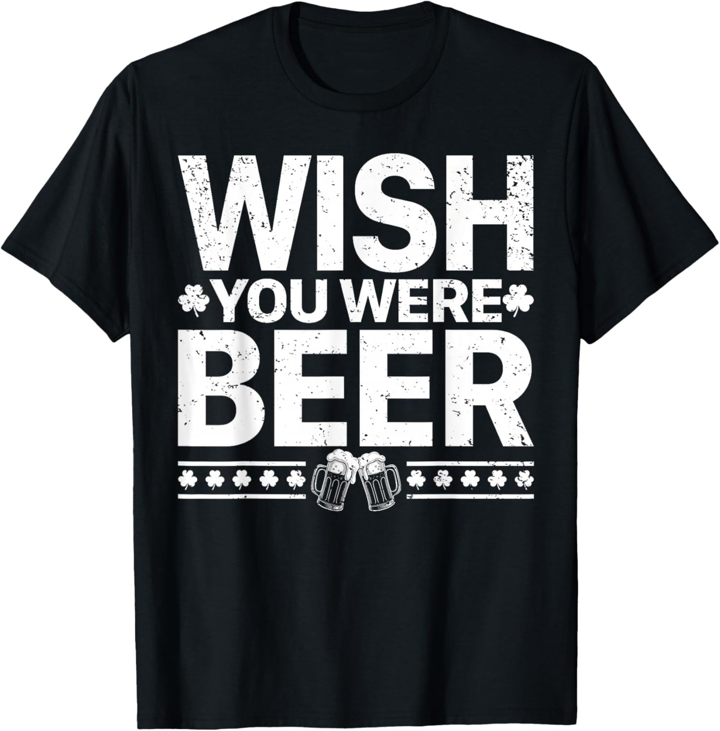 Wish You were Beer Funny St Patricks Day Drinking Meme T-Shirt - T-Shirt | Black
