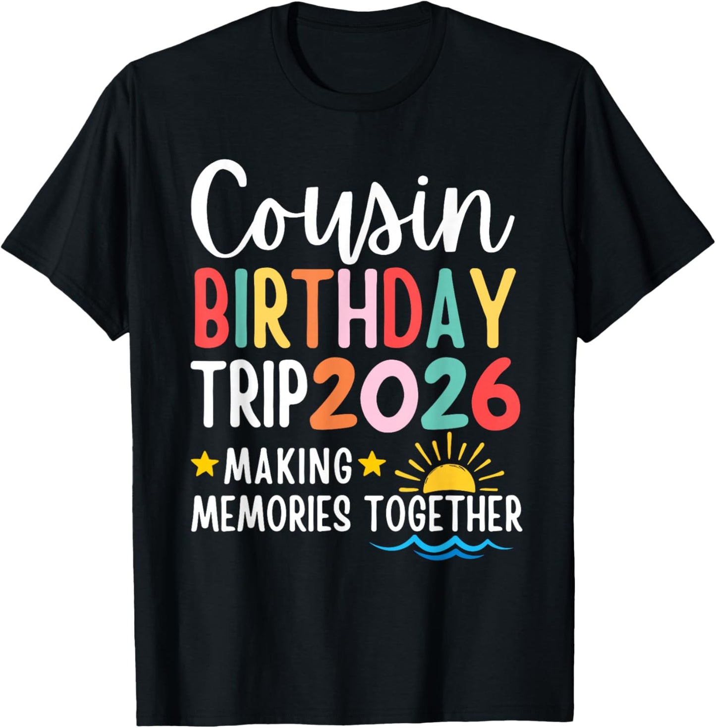 Cousin Birthday Trip 2026 Making Memories Family Matching T-Shirt - T-Shirt | Black