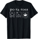 Taters Po-Ta-Toes Potato Boil Em Mash Em Stick Em in A Stew T-Shirt - T-Shirt | Black