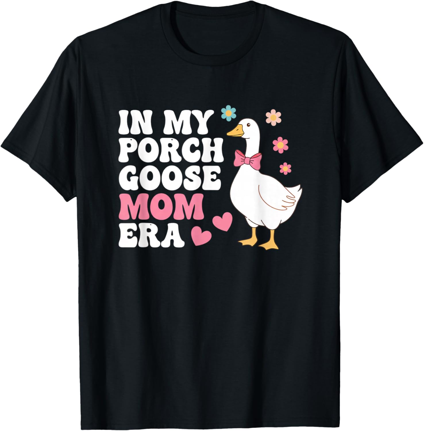 in My Porch Goose Mom Era Cute Goose Mom for Bird Lover T-Shirt - T-Shirt | Black
