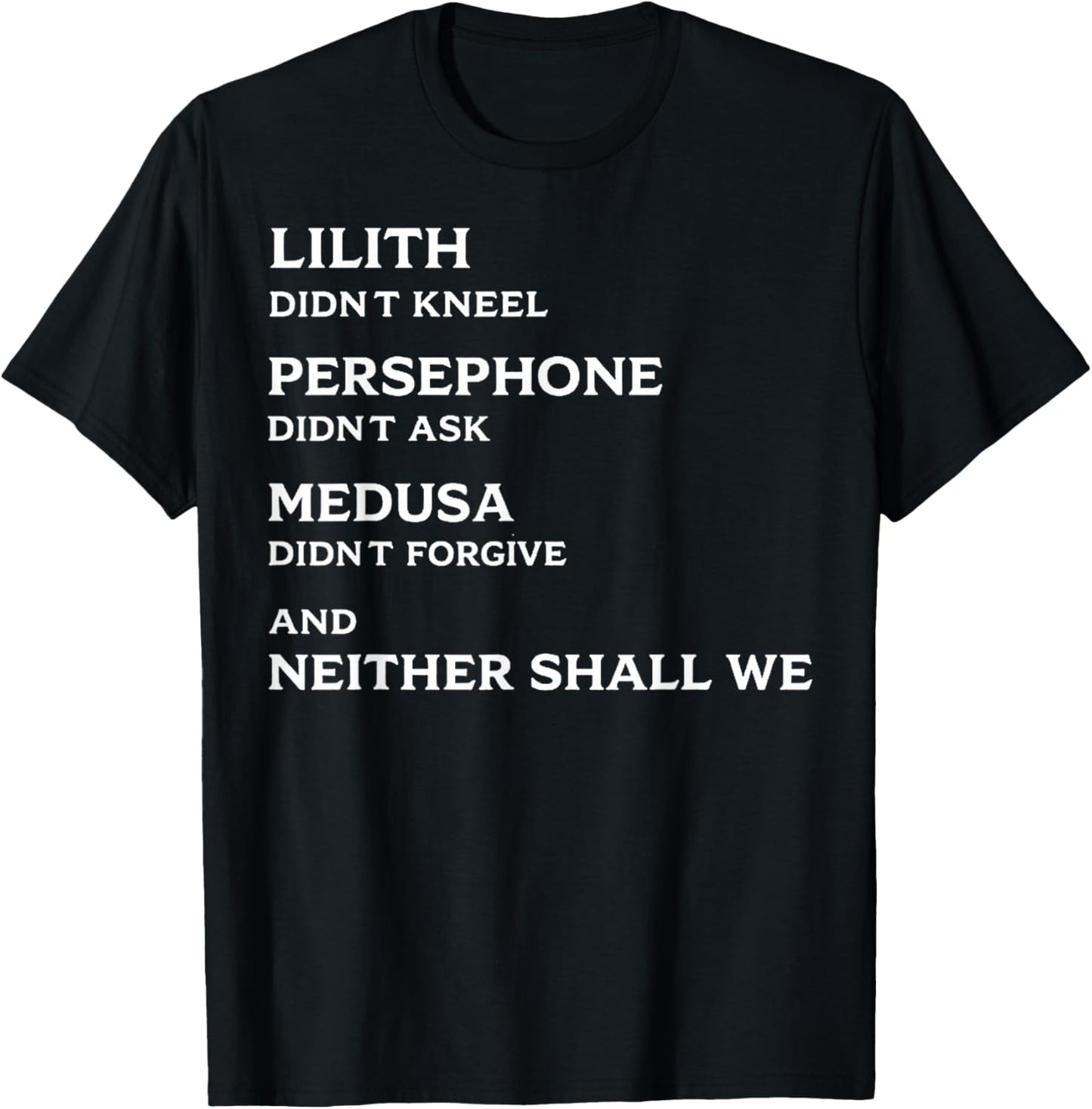 Lilith Didn't Kneel Persephone Didn't Ask Medusa Didn't T-Shirt - T-Shirt | Black