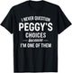 I Never Question PEGGY'S Choices Because I'm One of Them T-Shirt - T-Shirt | Black