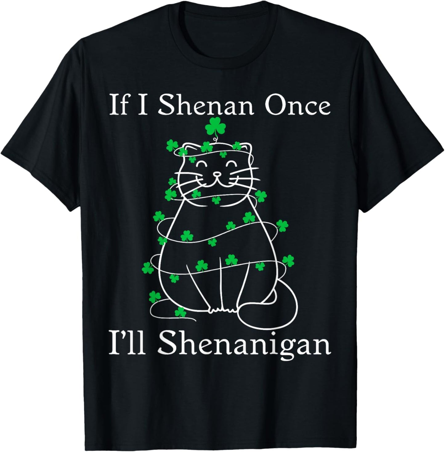 If I Shenan Once Cat Shamrock St Patricks Women Kid T-Shirt - T-Shirt | Black