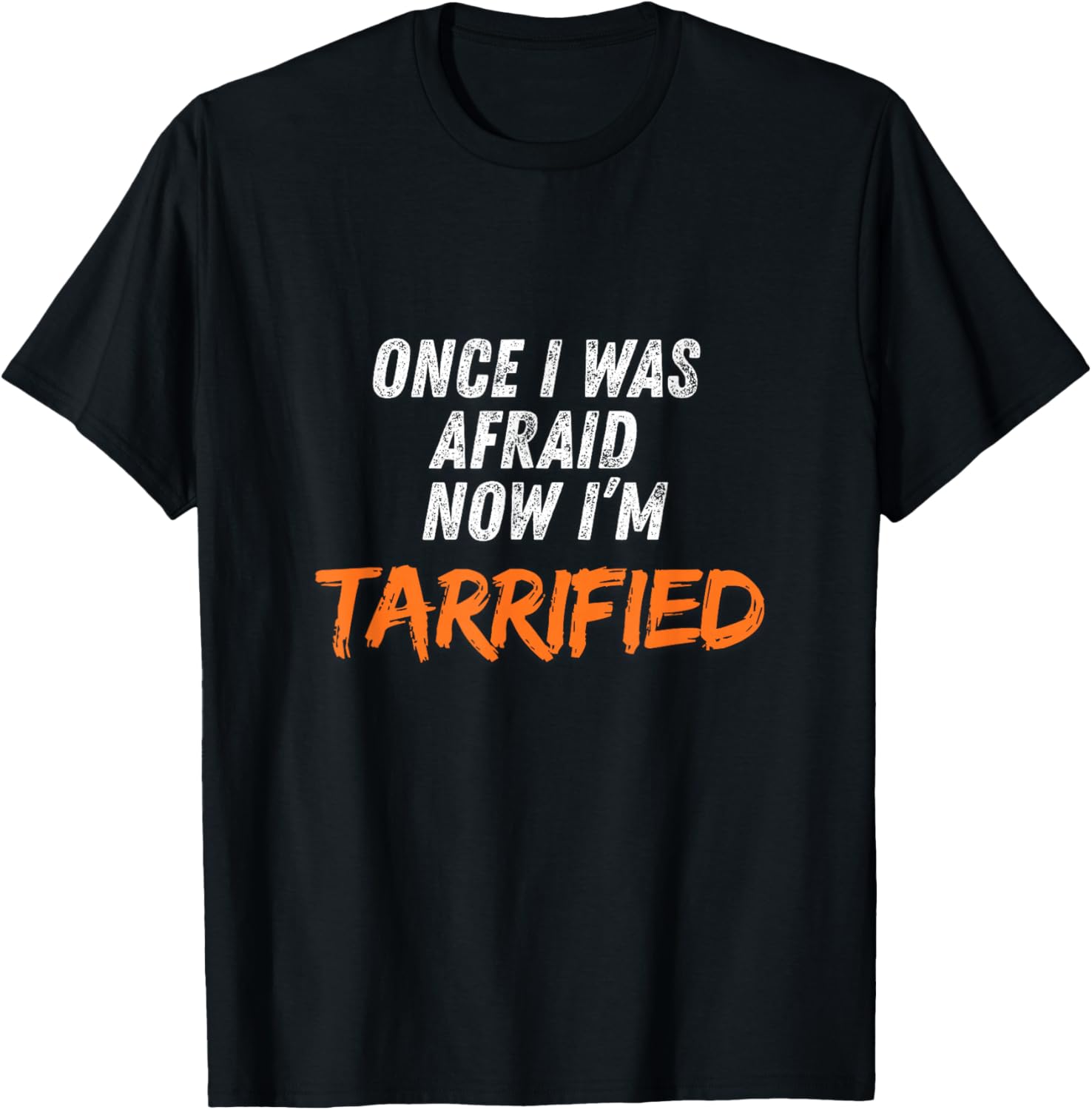 Once I was Afraid Now I’m Tarrified T-Shirt - T-Shirt | Black