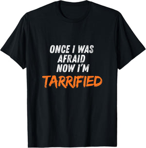 Once I was Afraid Now I’m Tarrified T-Shirt - T-Shirt | Black