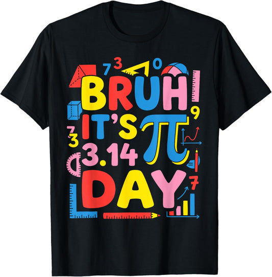 Bruh Its PI Day 3.14 Pie Day Pi Symbol Math Teachers Student T-Shirt - T-Shirt | Black
