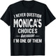 I Never Question Monica’s Choices - Monica Personalized Name T-Shirt - T-Shirt | Black